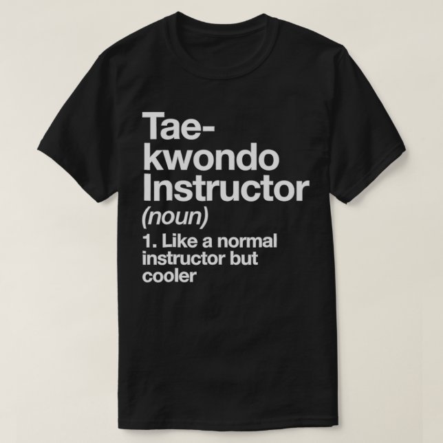 Taekwondo Instructor Definition TFunny Trainer T-Shirt (Design Front)