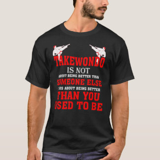 Taekwondo Is Not Than You Used To Be T-Shirt