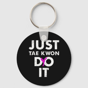 Taekwondo Karate Just Tae Kwon Do It Key Ring