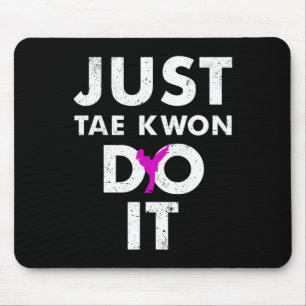 Taekwondo Karate Just Tae Kwon Do It Mouse Mat