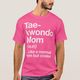 Taekwondo Mum Definition Funny Sassy Sports Martia T-Shirt