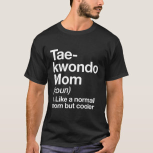 Taekwondo Mum Definition Funny Sassy Sports Martia T-Shirt