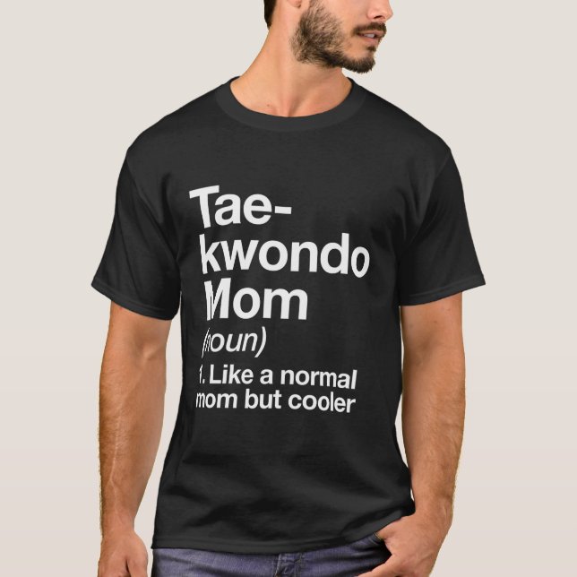 Taekwondo Mum Definition Funny Sassy Sports Martia T-Shirt (Front)