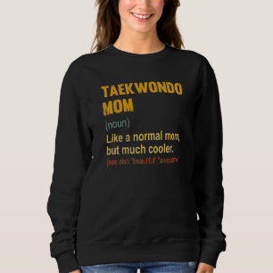 Taekwondo Mum Definition Proud Taekwondo Mum Sweatshirt