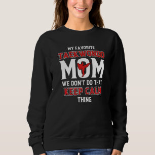Taekwondo Mum Keep Calm Martial Artist Mummy Karat Sweatshirt