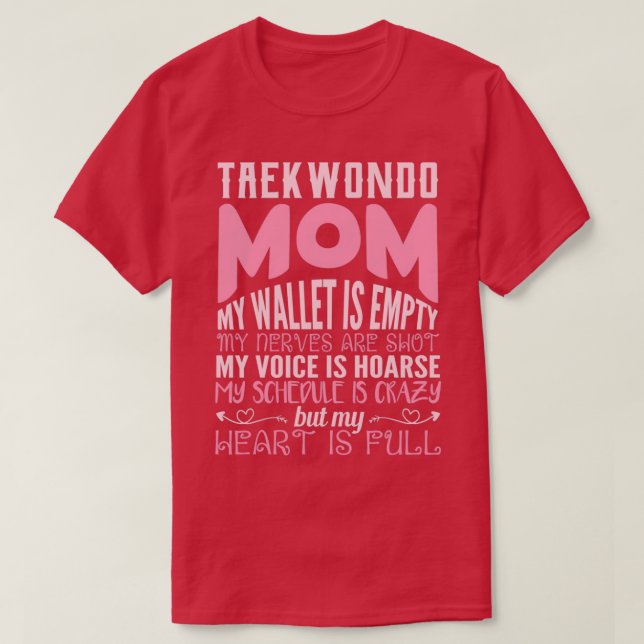 taekwondo mum my wallet is empty my nerves my hear T-Shirt (Design Front)
