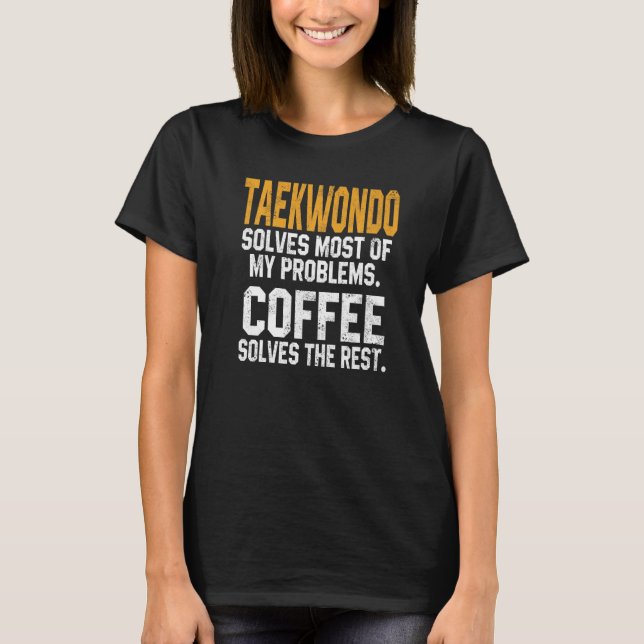 Taekwondo Solves My Problems Coffee  Ninja Fightin T-Shirt (Front)