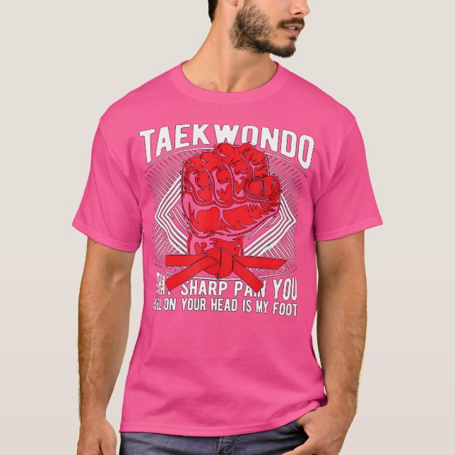 Taekwondo That Sharp Pain High Kicks Sport Fighter T-Shirt (Front)