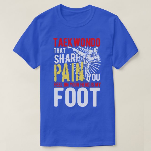 Taekwondo that sharp pain sdefence gift T-Shirt (Design Front)