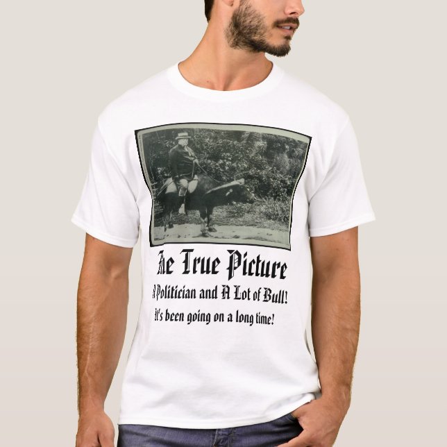 taft, The True Picture, A Politician and A Lot ... T-Shirt (Front)