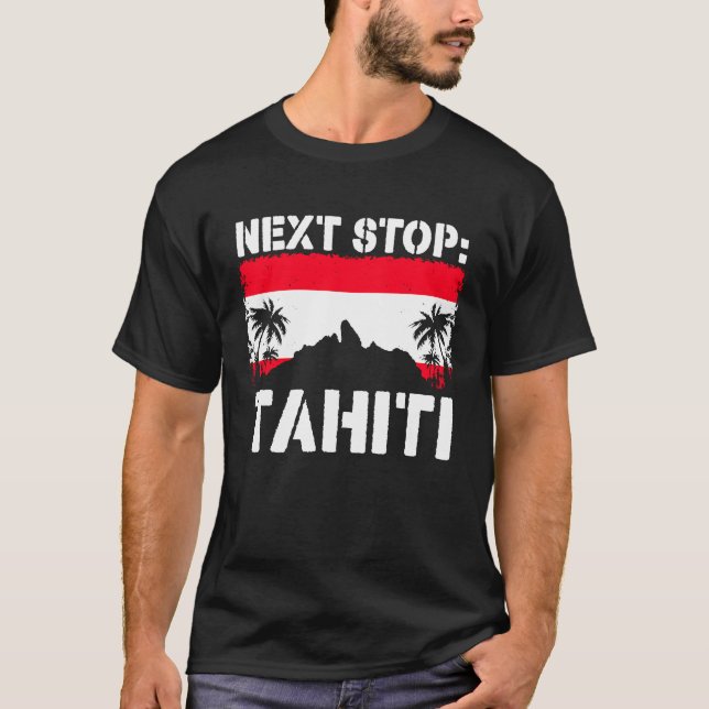 Tahiti Summer Vacation Trip Next Stop Vacay Vibes  T-Shirt (Front)