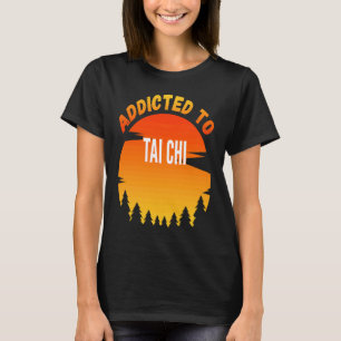 Tai Chi Addicted to Tai Chi T-Shirt