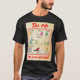 TAI CHI FOR DOG WALKERS ALL THE MOVES YOU DO WITHO T-Shirt