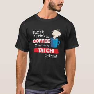 Tai Chi Instructor Saying But First Coffee Phrase T-Shirt