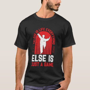Tai Chi is life everything else is just a game Ta T-Shirt