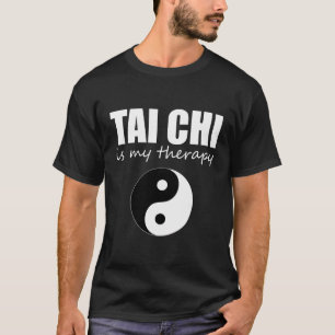 Tai Chi Is My Therapy Funny Tai Chi T-Shirt