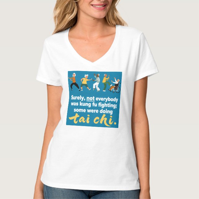Tai Chi, not kung fu fighting.  T-Shirt (Front)