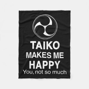 Taiko Makes Me Happy You Not So Much Funny Quote G Fleece Blanket