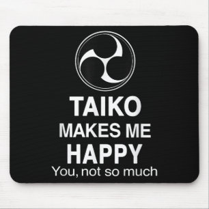 Taiko Makes Me Happy You Not So Much Funny Quote G Mouse Mat