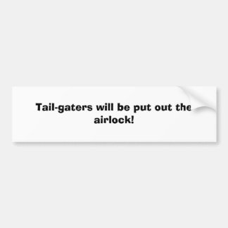 Tail-gaters will be put out the airlock! bumper sticker