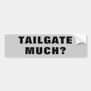 Tailgate Much? Wide Bumper Sticker