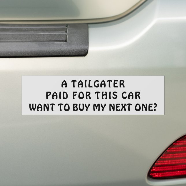 Tailgater Pay for My Next Car Bumper Sticker (On Car)