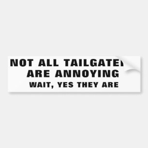 Tailgaters are All Annoying Black and White Bumper Sticker