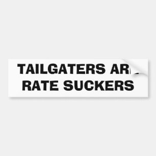 Tailgaters Are Rate Suckers Bumper Sticker