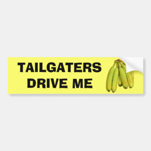 Tailgaters Drive Me Bananas Bumper Sticker