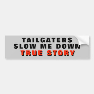 Tailgaters Slow Me Down, True Story Red Bumper Sticker