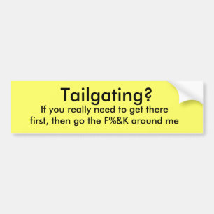 Tailgating?, If you really need to get therefir... Bumper Sticker