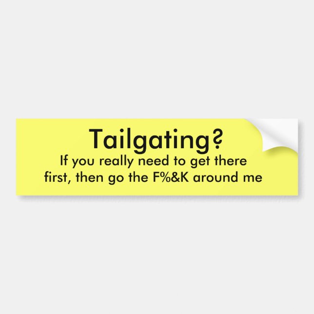 Tailgating?, If you really need to get therefir... Bumper Sticker (Front)