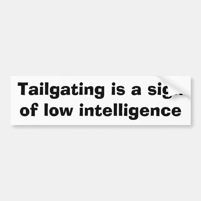 Tailgating is a sign of low intelligence bumper sticker (Front)