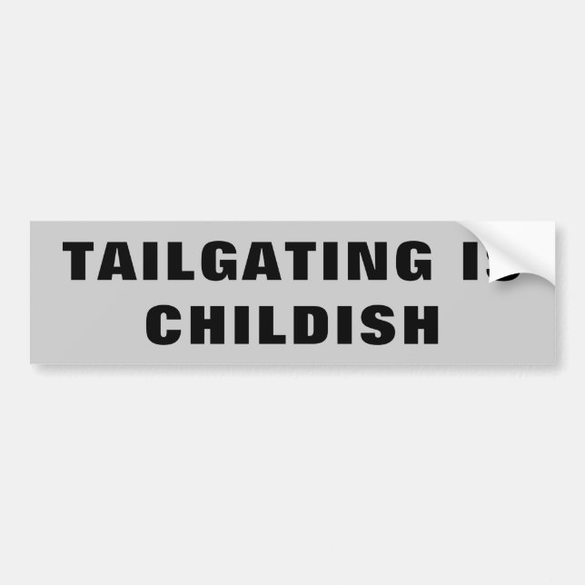 Tailgating Is Childish (wide) Bumper Sticker (Front)