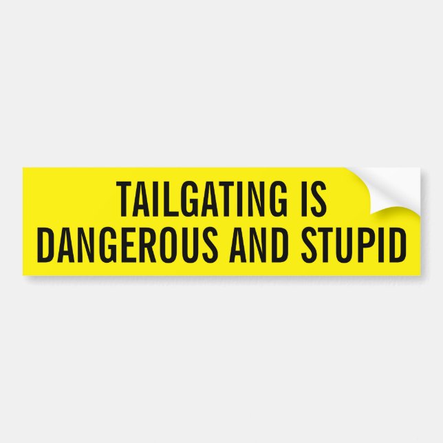 Tailgating is Dangerous and Stupid Bumper Sticker (Front)