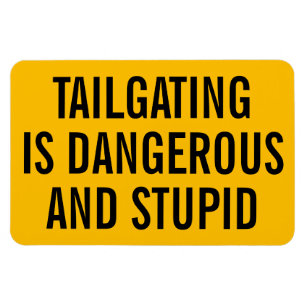 Tailgating is Dangerous and Stupid Magnet
