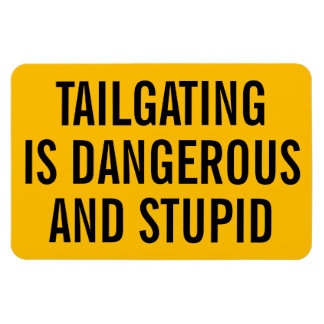 Tailgating is Dangerous and Stupid Magnet