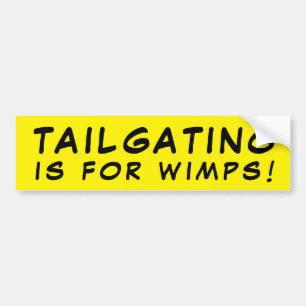 Tailgating Is For Wimps! Yellow Bumper Sticker