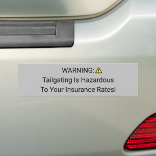Tailgating Is Hazardous To Your Insurance Rates Bumper Sticker