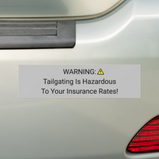 Tailgating Is Hazardous To Your Insurance Rates Bumper Sticker