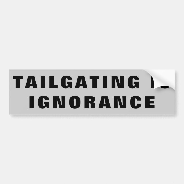 Tailgating is Ignorance Bumper Sticker (Front)