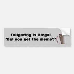 Tailgating is Illegal, Get the Memo? Bumper Sticker