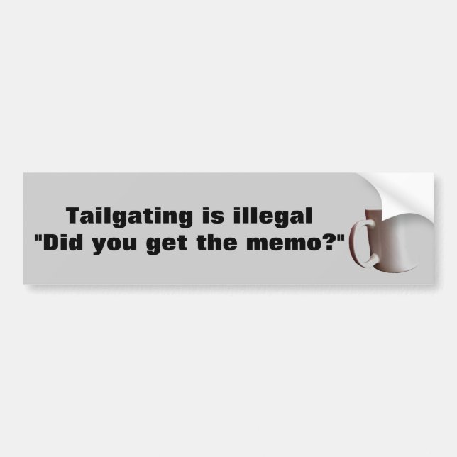 Tailgating is Illegal, Get the Memo? Bumper Sticker (Front)
