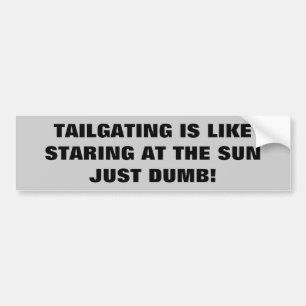 Tailgating - Just Dumb Bumper Sticker
