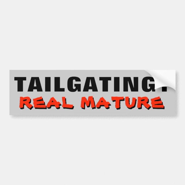 Tailgating? Real Mature Bumper Sticker (Front)