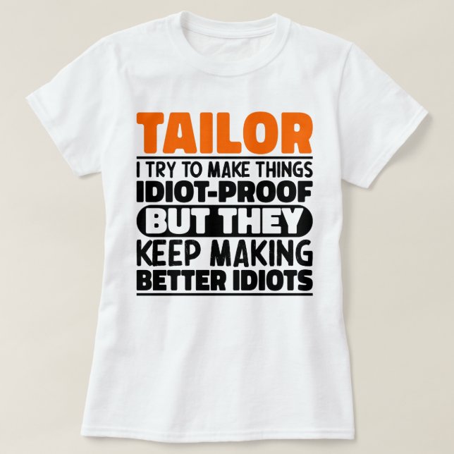 Tailor I Try To Make Things Funny Sayings Tailor T-Shirt (Design Front)