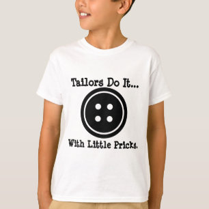 Tailors do it... with little pricks. T-Shirt