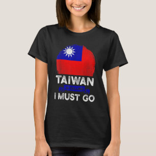 Taiwan Is Calling I Must Go Taiwanese Roots Flag T-Shirt
