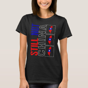 Taiwan Still Not China Flag Map Support Chinese Ta T-Shirt