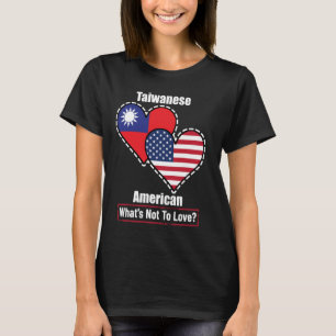 Taiwanese American Heart Flags What's Not to Love T-Shirt